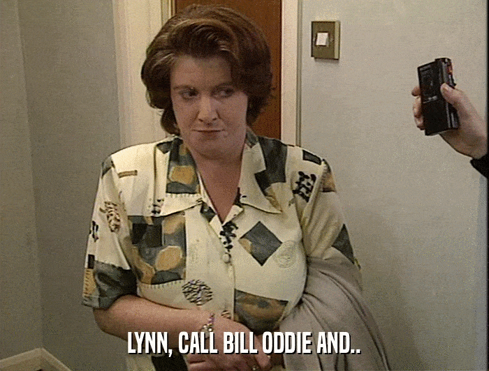 LYNN, CALL BILL ODDIE AND..  