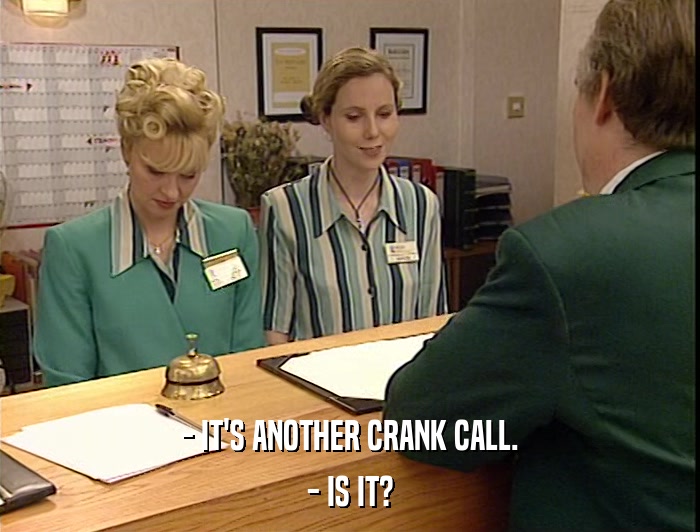 - IT'S ANOTHER CRANK CALL. - IS IT? 
