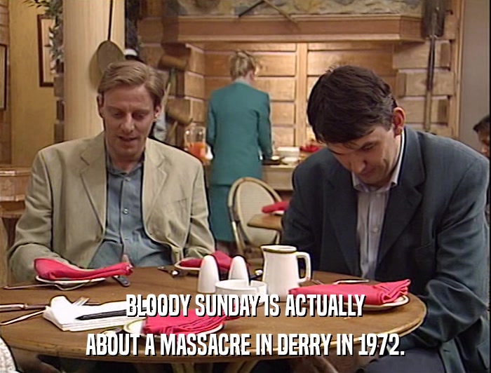 BLOODY SUNDAY IS ACTUALLY ABOUT A MASSACRE IN DERRY IN 1972. 