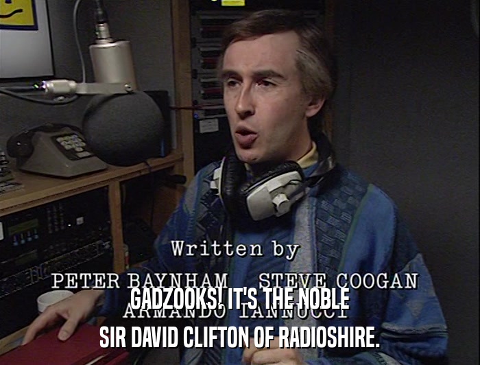 GADZOOKS! IT'S THE NOBLE SIR DAVID CLIFTON OF RADIOSHIRE. 