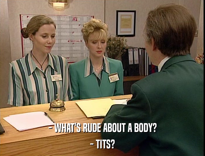 - WHAT'S RUDE ABOUT A BODY? - TITS? 