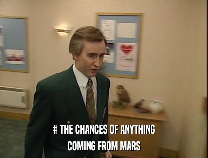 # THE CHANCES OF ANYTHING COMING FROM MARS 