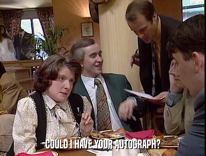 COULD I HAVE YOUR AUTOGRAPH?  