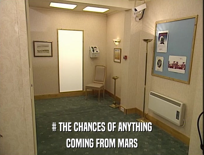 # THE CHANCES OF ANYTHING COMING FROM MARS 