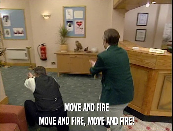 MOVE AND FIRE MOVE AND FIRE, MOVE AND FIRE! 