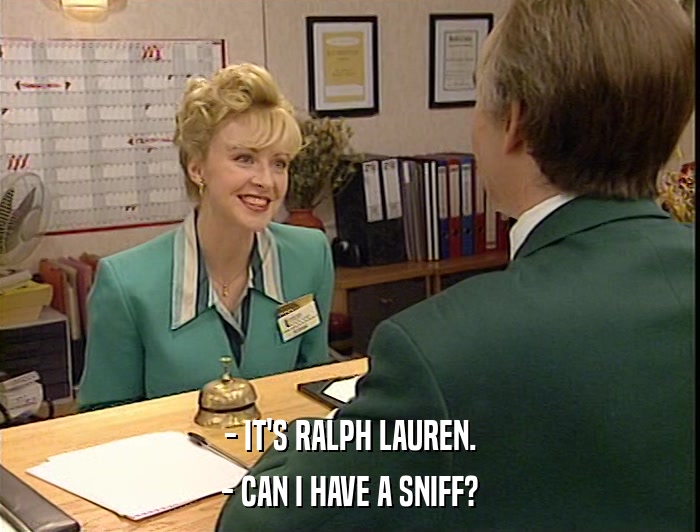 - IT'S RALPH LAUREN. - CAN I HAVE A SNIFF? 