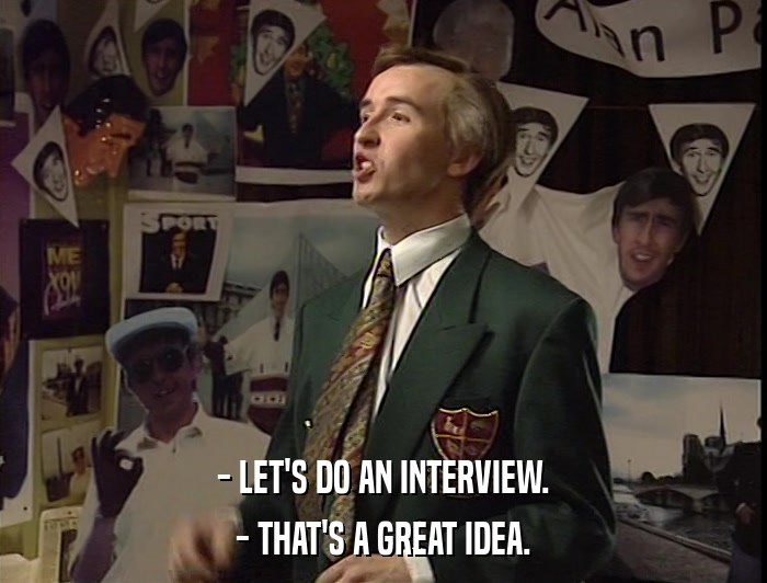 - LET'S DO AN INTERVIEW. - THAT'S A GREAT IDEA. 