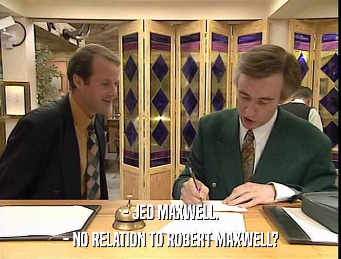 - JED MAXWELL. - NO RELATION TO ROBERT MAXWELL? 