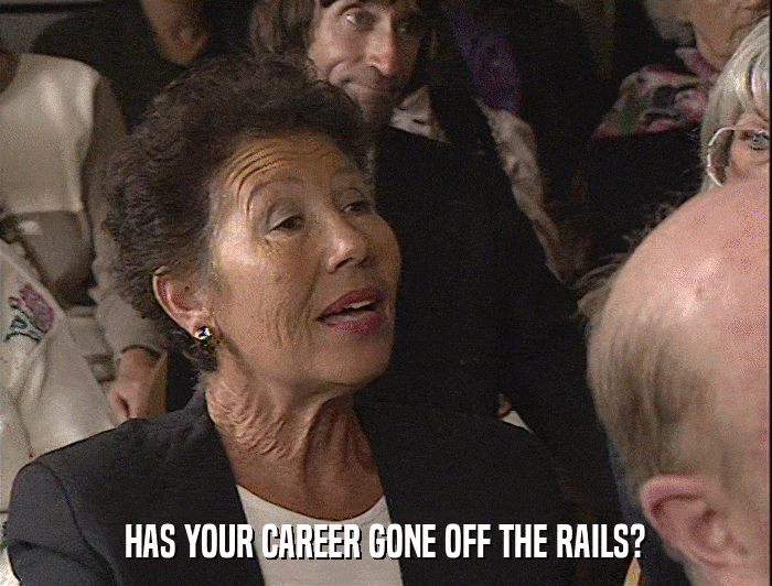 HAS YOUR CAREER GONE OFF THE RAILS?  