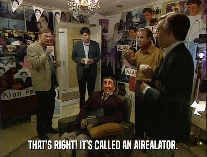 THAT'S RIGHT! IT'S CALLED AN AIREALATOR.  