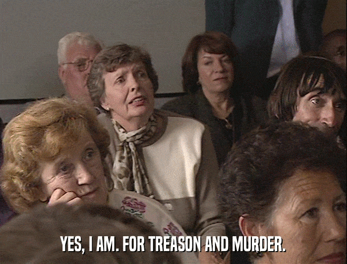 YES, I AM. FOR TREASON AND MURDER.  