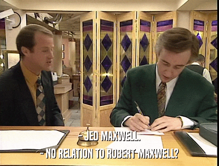 - JED MAXWELL. - NO RELATION TO ROBERT MAXWELL? 