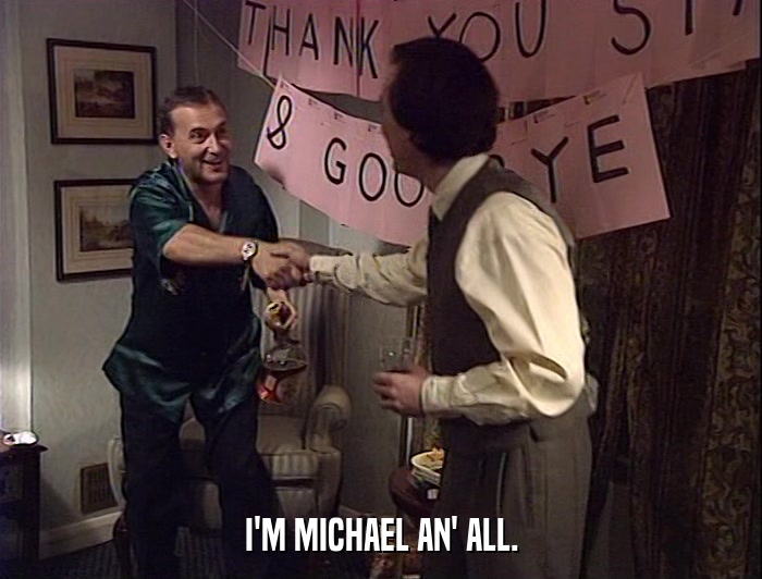 I'M MICHAEL AN' ALL.  