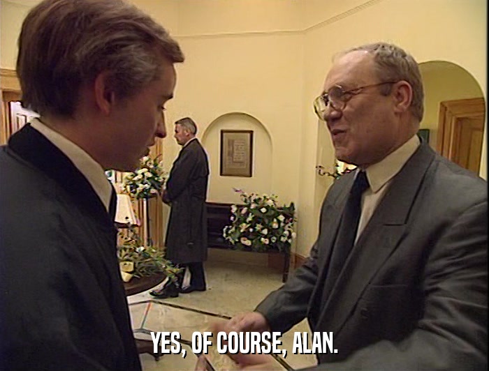 YES, OF COURSE, ALAN.  