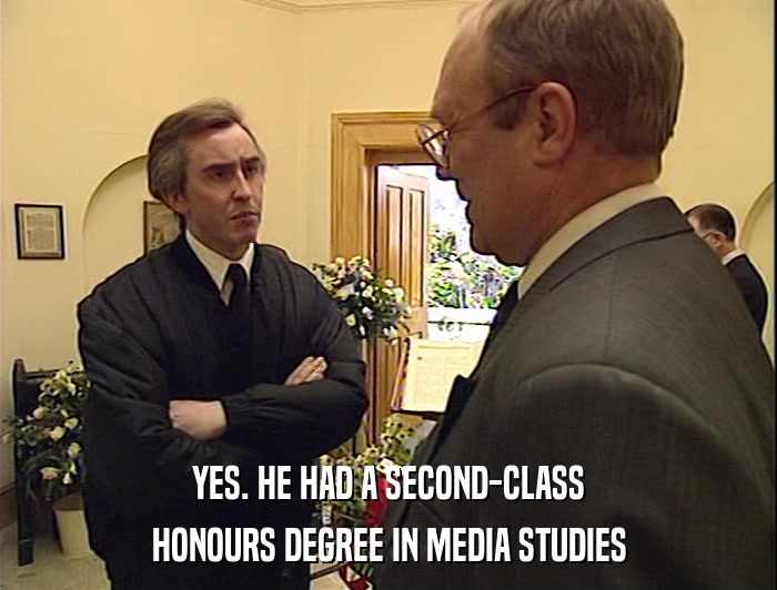 YES. HE HAD A SECOND-CLASS
 HONOURS DEGREE IN MEDIA STUDIES 