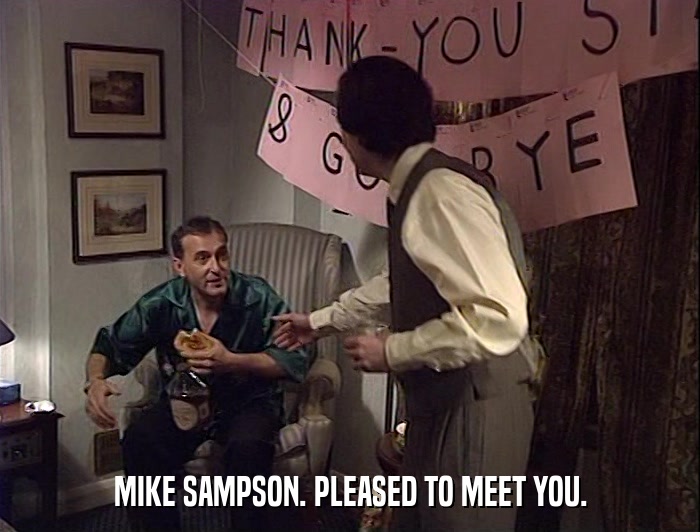 MIKE SAMPSON. PLEASED TO MEET YOU.  
