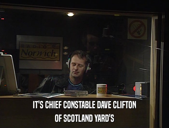 IT'S CHIEF CONSTABLE DAVE CLIFTON
 OF SCOTLAND YARD'S 
