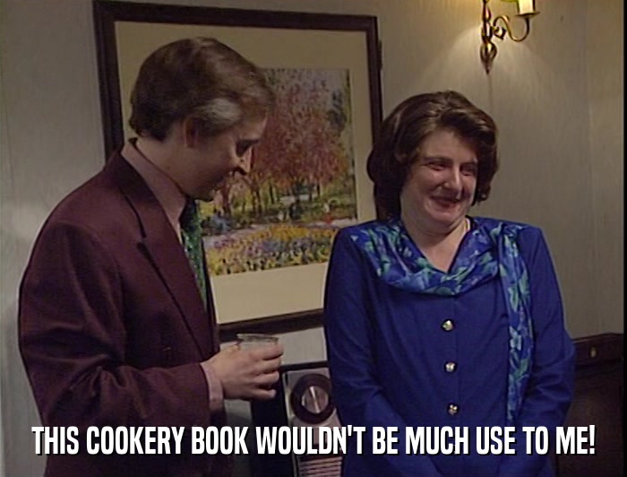 THIS COOKERY BOOK WOULDN'T BE MUCH USE TO ME!  
