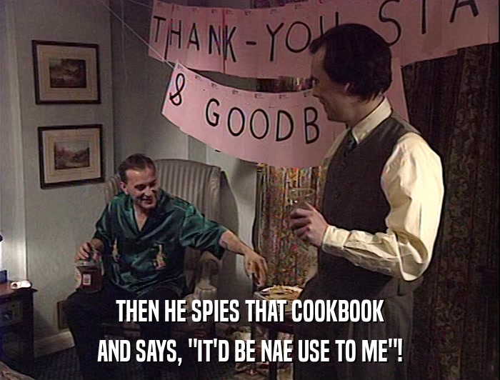 THEN HE SPIES THAT COOKBOOK
 AND SAYS, 