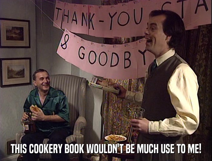 THIS COOKERY BOOK WOULDN'T BE MUCH USE TO ME!  