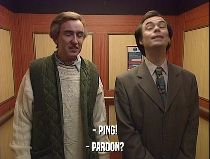 - PING! - PARDON? 