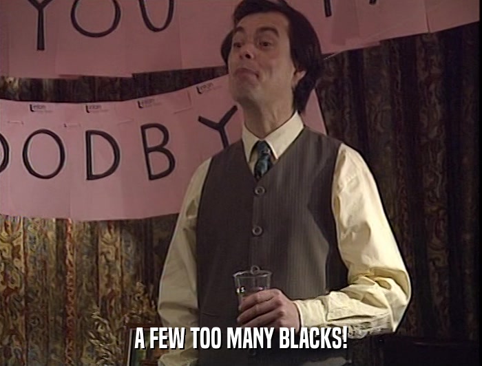A FEW TOO MANY BLACKS!  