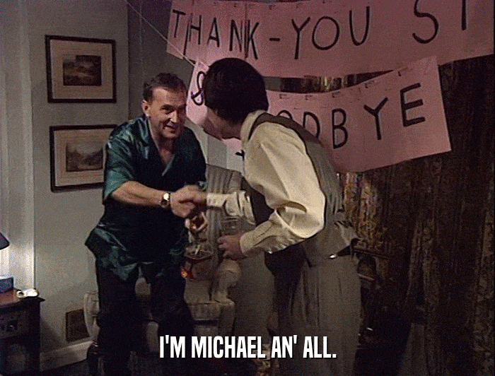 I'M MICHAEL AN' ALL.  