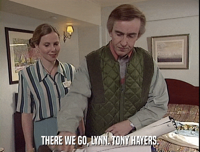 THERE WE GO, LYNN. TONY HAYERS.  