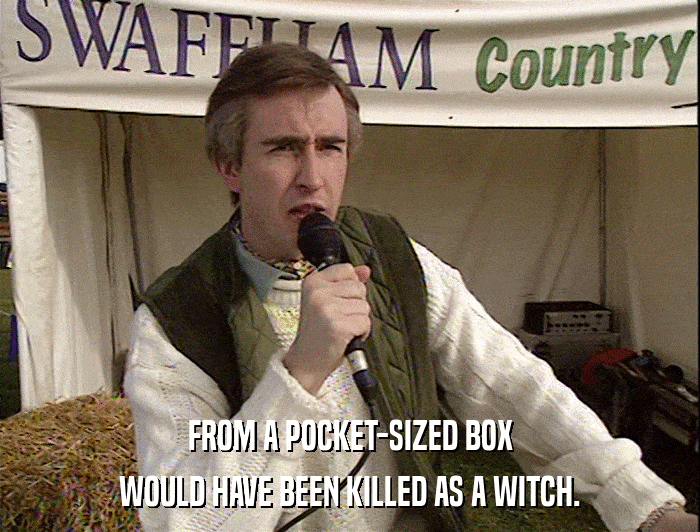 FROM A POCKET-SIZED BOX
 WOULD HAVE BEEN KILLED AS A WITCH. 