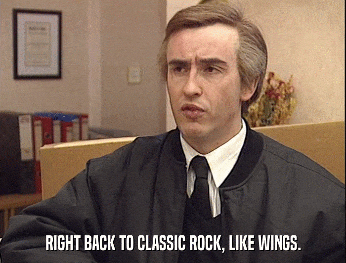 RIGHT BACK TO CLASSIC ROCK, LIKE WINGS.  