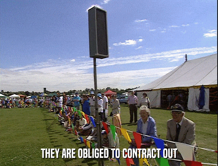 THEY ARE OBLIGED TO CONTRACT OUT  