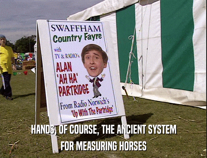 HANDS, OF COURSE, THE ANCIENT SYSTEM FOR MEASURING HORSES 