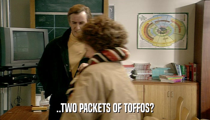 ..TWO PACKETS OF TOFFOS?  