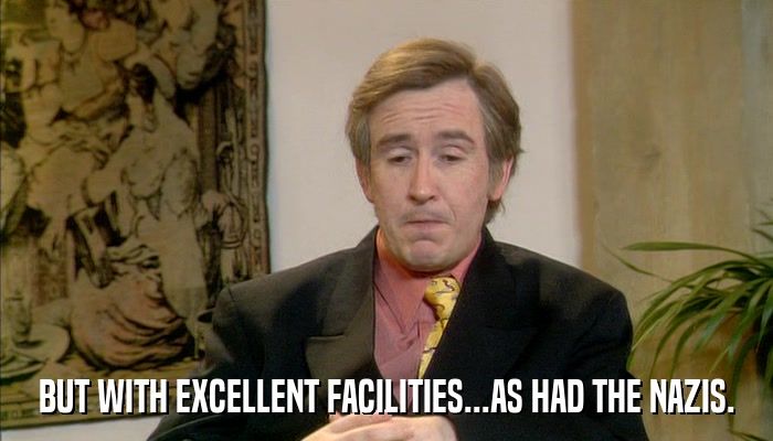 BUT WITH EXCELLENT FACILITIES...AS HAD THE NAZIS.  