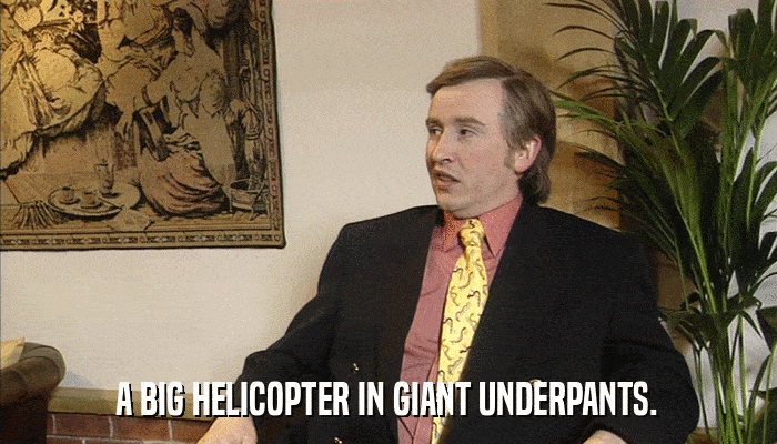 A BIG HELICOPTER IN GIANT UNDERPANTS.  
