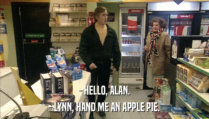 - HELLO, ALAN. - LYNN, HAND ME AN APPLE PIE. 