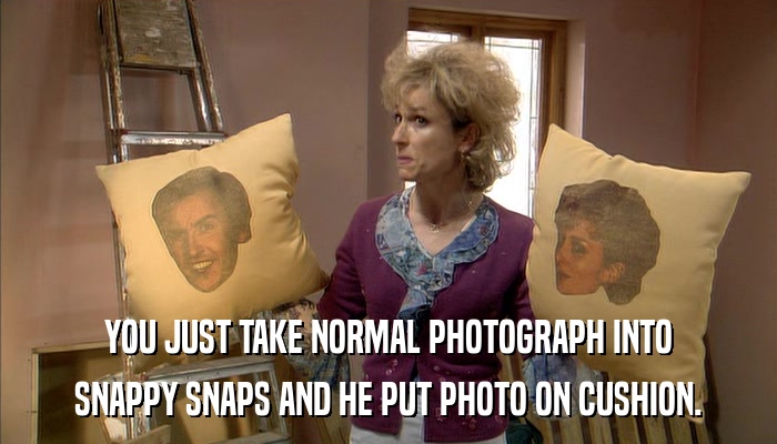YOU JUST TAKE NORMAL PHOTOGRAPH INTO SNAPPY SNAPS AND HE PUT PHOTO ON CUSHION. 