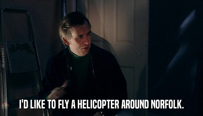 I'D LIKE TO FLY A HELICOPTER AROUND NORFOLK.  