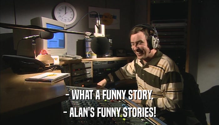 Partridge Cloud | - what a funny story. - alan's funny stories!