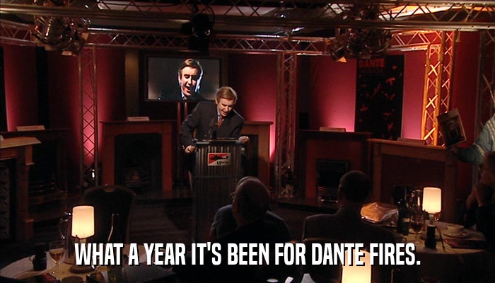 WHAT A YEAR IT'S BEEN FOR DANTE FIRES.  