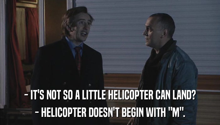 - IT'S NOT SO A LITTLE HELICOPTER CAN LAND? - HELICOPTER DOESN'T BEGIN WITH 