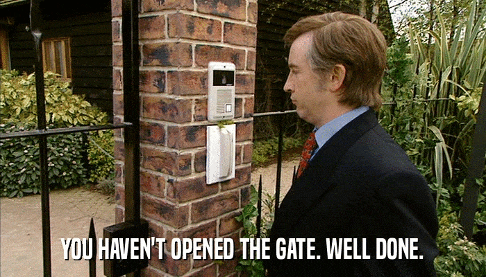 YOU HAVEN'T OPENED THE GATE. WELL DONE.  