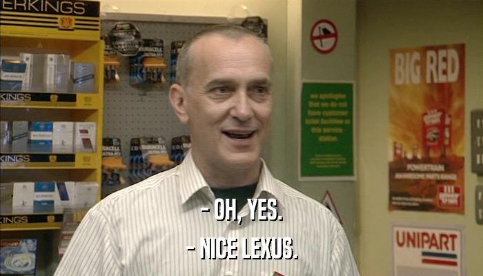 - OH, YES. - NICE LEXUS. 