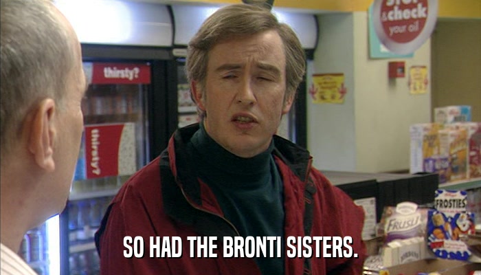 SO HAD THE BRONTI SISTERS.  