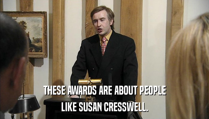 THESE AWARDS ARE ABOUT PEOPLE LIKE SUSAN CRESSWELL. 