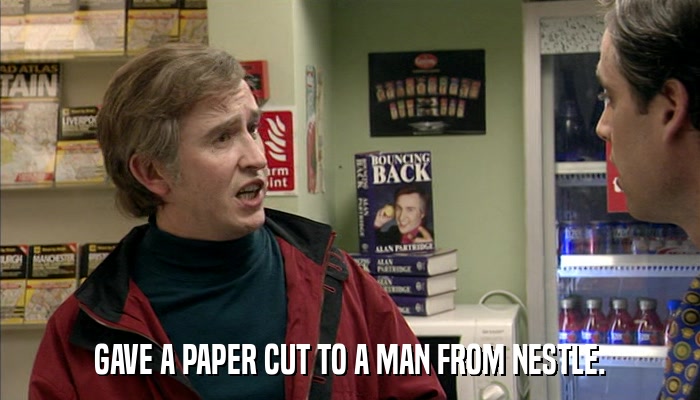 GAVE A PAPER CUT TO A MAN FROM NESTLE.  