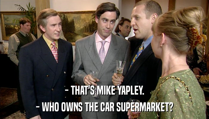 - THAT'S MIKE YAPLEY. - WHO OWNS THE CAR SUPERMARKET? 