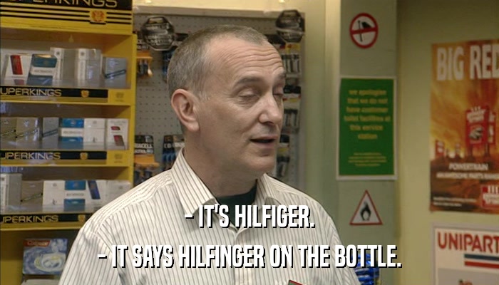- IT'S HILFIGER. - IT SAYS HILFINGER ON THE BOTTLE. 