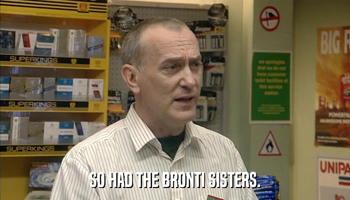 SO HAD THE BRONTI SISTERS.  