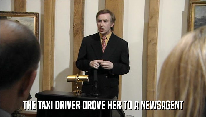 THE TAXI DRIVER DROVE HER TO A NEWSAGENT  